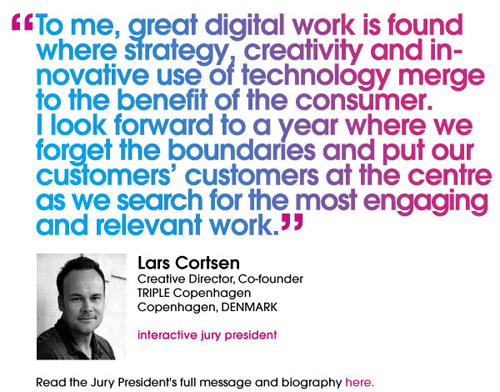 To me, great digital work is therefore found where strategy, creativity and innovative use of technology merge to the benefit of the consumer. I look forward to a year where we forget the boundaries and put our customers’ customers in the centre as we search for the most engaging and relevant work.